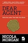 Dear Agent - Write the Letter That Sells Your Book by Nicola Morgan
