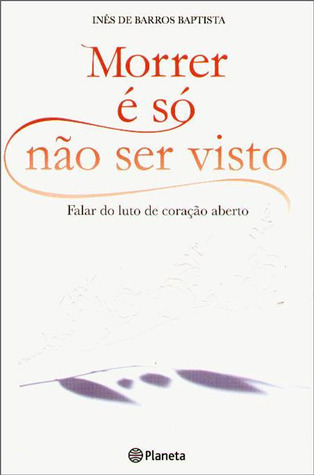 Morrer É Só Não Ser Visto - Falar do Luto de Coração Aberto (Paperback)