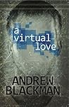A Virtual Love by Andrew Blackman A Virtual Love by Andrew Blackman