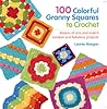 100 Colorful Granny Squares to Crochet by Leonie Morgan