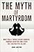 The Myth of Martyrdom: What Really Drives Suicide Bombers, Rampage Shooters, and Other Self-Destructive Killers