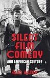 Silent Film Comedy and American Culture