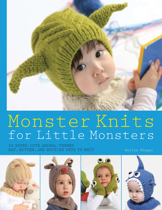 Monster Knits for Little Monsters: 20 Super-Cute Animal-Themed Hat, Mitten, and Bootie Sets to Knit (Knit & Crochet)
