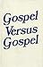 Gospel Versus Gospel: Mission and the Mennonite Church, 1863-1944