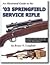 An Illustrated Guide to the '03 Springfield Service Rifle by Bruce N. Canfield