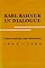 Karl Rahner in Dialogue: Conversations and Interviews 1965-1982