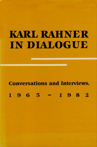 Karl Rahner in Dialogue: Conversations and Interviews 1965-1982