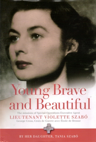 Young Brave and Beautiful: The Missions of Special Operations Executive Agent Lieutenant Violette Szabo (Hardcover)