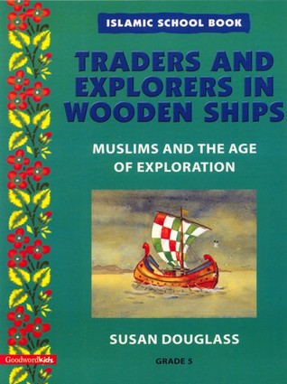 Traders and Explorers in Wooden Ships: Muslims and the Age of Exploration