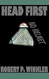 Head First, No Helmet by Robert P. Winkler