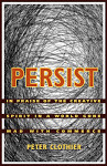 Persist: In Praise of the Creative Spirit in a World Gone Mad with Commerce Persist: In Praise of the Creative Spirit in a World Gone Mad with Commerce