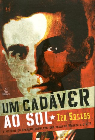 Um Cadáver ao Sol: A História do Operário Brasileiro que Desafiou Moscou e o PCB (Paperback)