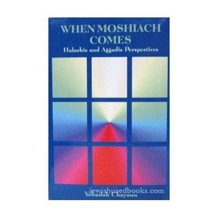 When Moshiach Comes: Halachic & Aggadic Perspectives (Hardcover)