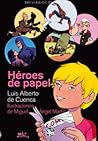 Héroes de papel by Luis Alberto de Cuenca