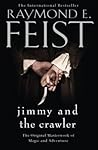 Jimmy and the Crawler by Raymond E. Feist