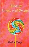 Stories Short and Sweet by Ruskin Bond Stories Short and Sweet by Ruskin Bond