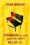Strangers Are Just Friends You Haven't Killed Yet