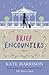 Brief Encounters