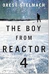 The Boy from Reactor 4 by Orest Stelmach