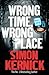 Wrong Time, Wrong Place by Simon Kernick