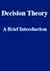 Decision Theory: A Brief Introduction