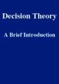 Decision Theory: A Brief Introduction