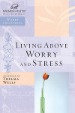Living Above Worry and Stress (Women of Faith Study Guide Series)