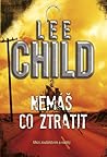 Nemáš co ztratit by Lee Child