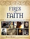 Fires of Faith The Inspiring Story Behind the King James Bible