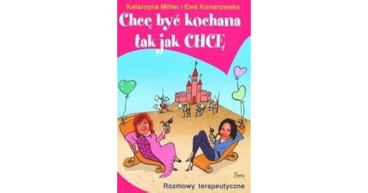 Chcę być kochana tak jak chcę by Katarzyna Miller