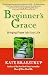 Beginner's Grace by Kate Braestrup Beginner's Grace by Kate Braestrup