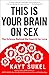 This Is Your Brain on Sex by Kayt Sukel