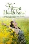 Vibrant Health Now! How to use essential oils, aromatherapy and natural health products to detox your body and reach optimal health Vibrant Health Now! How to use essential oils, aromatherapy and natural health products to detox your body and reach optimal health