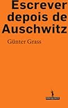 Escrever depois de Auschwitz by Günter Grass Escrever depois de Auschwitz by Günter Grass