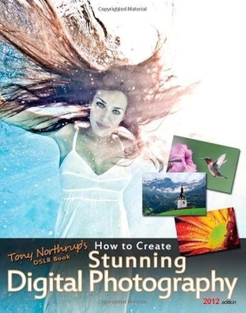 Tony Northrup's DSLR Book: How to Create Stunning Digital Photography