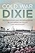 Cold War Dixie by Kari Frederickson