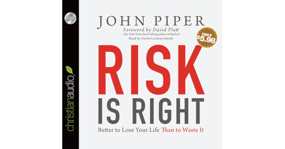 Risk is Right Better to Lose Your Life Than to Waste It by John Piper