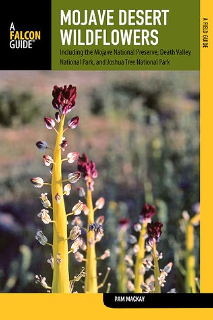 Mojave Desert Wildflowers: A Field Guide To Wildflowers, Trees, And Shrubs Of The Mojave Desert, Including The Mojave National Preserve, Death Valley ... Joshua Tree National Park (Wildflower Series)