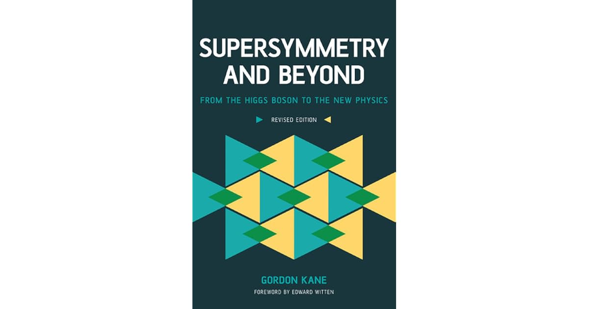 Supersymmetry And Beyond From The Higgs Boson To The New Physics By Gordon L Kane