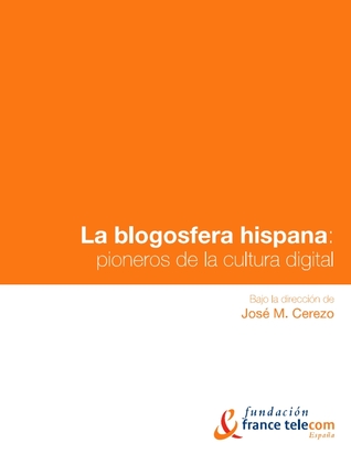 La blogosfera hispana: pioneros de la cultura digital
