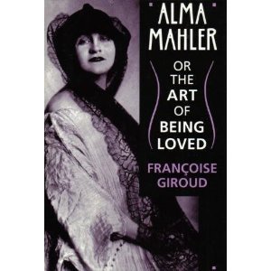 Alma Mahler, or, The Art of Being Loved