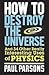 How to Destroy the Universe: and 34 Other Really Interesting Uses of Physics