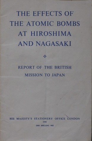 The Effects of the Atomic Bomb At Hiroshima And Nagasaki: Report Of The British Mission To Japan