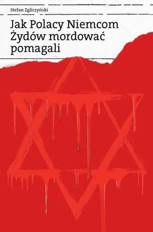 Jak Polacy Niemcom Żydów mordować pomagali (Paperback)