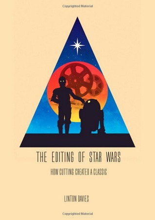 The Editing Of Star Wars: How Cutting Created A Classic (Paperback)