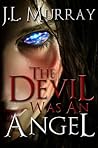 The Devil Was an Angel by J.L. Murray