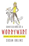 Confessions of a Worrywart: Husbands, Lovers, Mothers, and Others