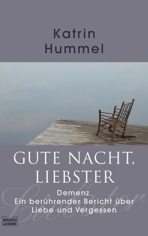 Gute Nacht, liebster Demenz. Ein berührender Bericht über Liebe und Vergessen