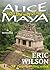 Alice Goes the Way of the Maya (Watch Alice Go!, #1)
