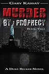 Murder by Prophecy by Gary Kassay